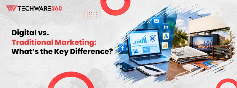 Digital vs. Traditional: Marketing What’s the Key Difference?
